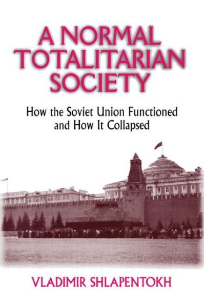 Cover for Vladimir Shlapentokh · A Normal Totalitarian Society: How the Soviet Union Functioned and How It Collapsed (Paperback Book) (1997)