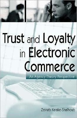 Cover for Zeinab Karake-Shalhoub · Trust and Loyalty in Electronic Commerce: An Agency Theory Perspective (Innbunden bok) (2002)