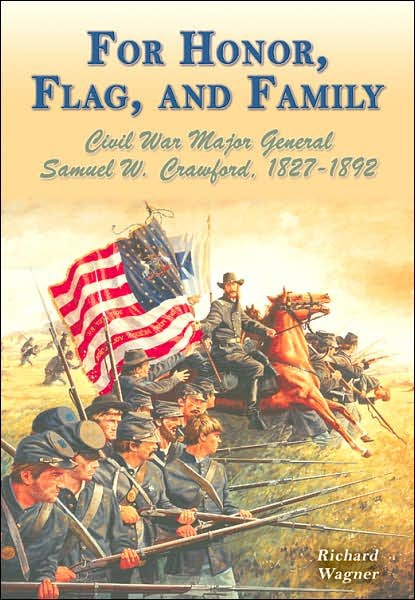 For Honor, Flag, and Family: Civil War Major General Samuel W. Crawford, 1827-1892 - Richard Wagner - Books - White Mane Pub - 9781572493728 - March 1, 2006