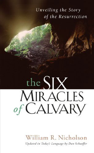 Cover for William R. Nicholson · The Six Miracles of Calvary: Unveiling the Story of Easter (Paperback Book) [Revised edition] (2001)