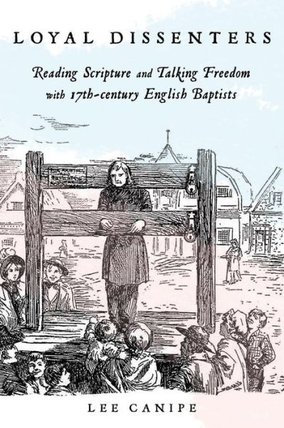 Cover for Lee Canipe · Loyal Dissenters : Reading Scripture and Talking Freedom with 17-century  English Baptists (Paperback Book) (2016)