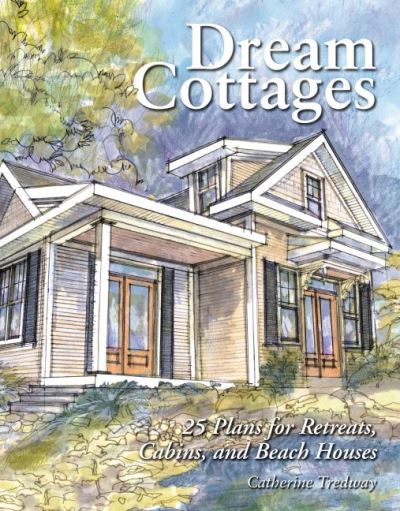 Cover for Catherine Tredway · Dream Cottages: 25 Plans for Retreats, Cabins, and Beach Houses (Paperback Book) (2001)