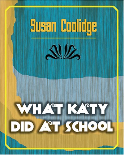 What Katy Did at School - Susan Coolidge - Books - Book Jungle - 9781594624728 - December 7, 2006