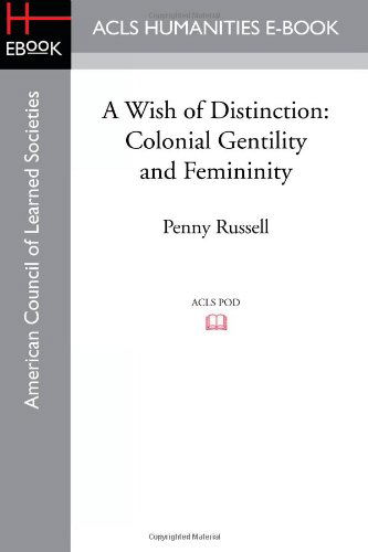 Cover for Russell, Penny (University of Sydney, Australia) · A Wish of Distinction: Colonial Gentility and Femininity (Paperback Book) (2012)