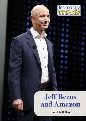 Cover for Stuart a Kallen · Jeff Bezos and Amazon (Hardcover Book) (2015)