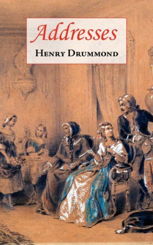 Cover for Henry Drummond · Addresses (Includes Love: the Greatest Thing in the World &amp; the Changed Life: the Greatest Need of the World) (Paperback Book) (2008)