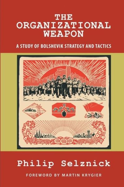Cover for Philip Selznick · The Organizational Weapon: a Study of Bolshevik Strategy and Tactics (Classics of the Social Sciences) (Taschenbuch) (2014)