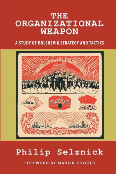 Cover for Philip Selznick · The Organizational Weapon: a Study of Bolshevik Strategy and Tactics (Classics of the Social Sciences) (Paperback Book) (2014)