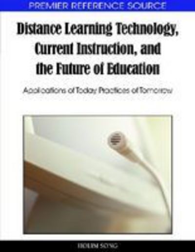 Cover for Holim Song · Distance Learning Technology, Current Instruction, and the Future of Education: Applications of Today, Practices of Tomorr (Gebundenes Buch) (2009)