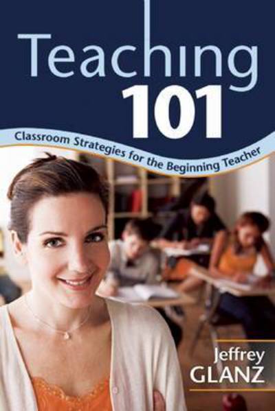 Cover for Jeffrey Glanz · Teaching 101: Classroom Strategies for the Beginning Teacher (Paperback Book) (2015)