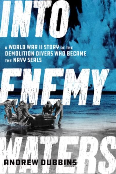 Cover for Andrew Dubbins · Into Cold Seas: The Untold Story of World War II's Navy Commandos-The Underwater Demolition Teams (Hardcover Book) (2022)
