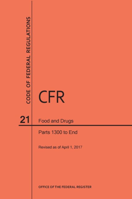 Cover for Nara · Code of Federal Regulations Title 21, Food and Drugs, Parts 1300-End, 2017 (Paperback Book) (2017)