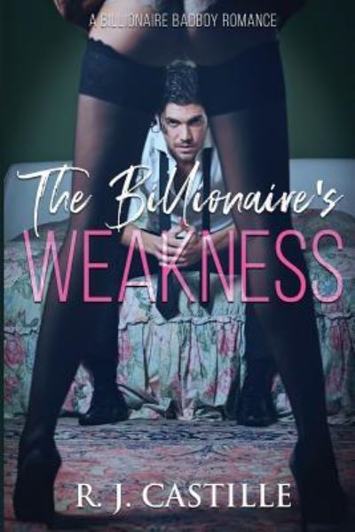 Cover for R J Castille · The Billionaire's Weakness (Paperback Book) (2019)