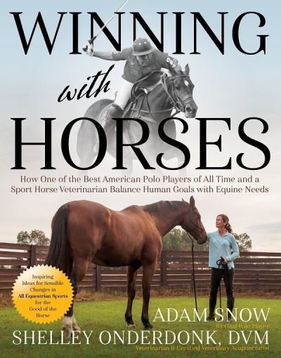 Cover for Adam Snow · Winning with Horses: How One of the Best American Polo Players of All Time and a Sport Horse Veterinarian Balance Human Goals with Equine Needs (Paperback Book) (2023)
