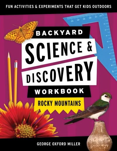 Backyard Science & Discovery Workbook: Rocky Mountains: Fun Activities & Experiments That Get Kids Outdoors - Nature Science Workbooks for Kids - George Oxford Miller - Books - Adventure Publications, Incorporated - 9781647551728 - July 22, 2021