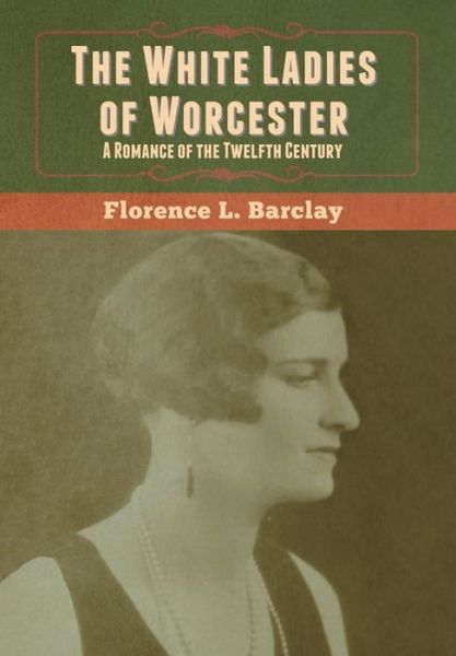 Cover for Florence L Barclay · The White Ladies of Worcester (Hardcover Book) (2020)