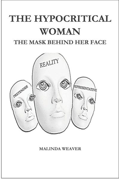 The Hypocritical Woman - Malinda Weaver - Books - Independently Published - 9781653516728 - February 5, 2020