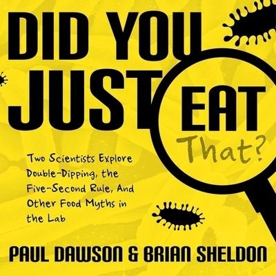 Cover for Paul Dawson · Did You Just Eat That? Lib/E : Two Scientists Explore Double-Dipping, the Five-Second Rule, and Other Food Myths in the Lab (CD) (2019)