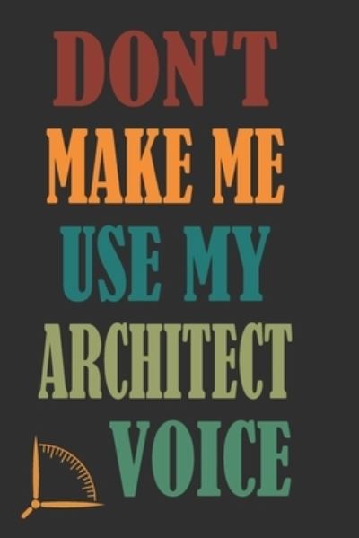 Cover for 360 Publishing · Don't Make Me Use My Architect Voice (Taschenbuch) (2019)