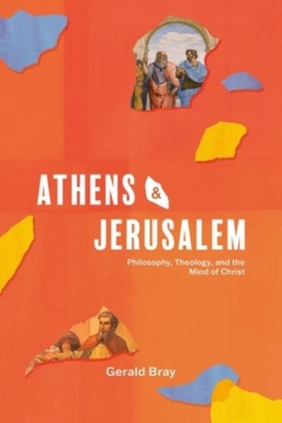 Cover for Gerald Bray · Athens and Jerusalem: Philosophy, Theology, and the Mind of Christ (Gebundenes Buch) (2025)