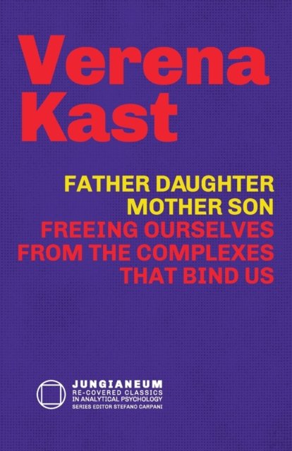 Cover for Verena Kast · Father-Daughter, Mother-Son: Freeing Ourselves from the Complexes That Bind Us (Paperback Book) (2022)