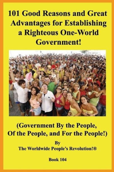 Cover for Worldwide People Revolution! · 101 Good Reasons and Great Advantages for Establishing a Righteous One-World Government! (Pocketbok) (2019)