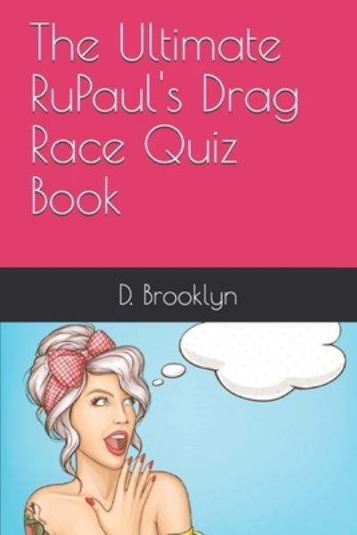 Cover for D Brooklyn · The Ultimate RuPaul's Drag Race Quiz Book (Paperback Book) (2019)