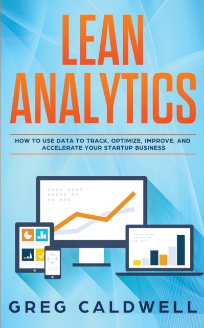 Lean Analytics - Greg Caldwell - Livres - Independently Published - 9781706823728 - 9 novembre 2019