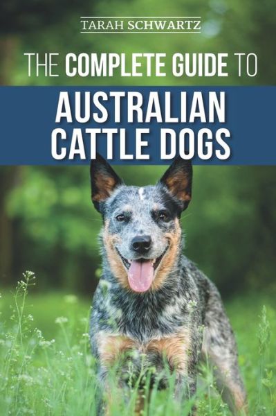 Cover for Tarah Schwartz · The Complete Guide to Australian Cattle Dogs (Pocketbok) (2019)