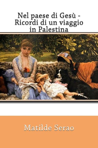 Cover for Matilde Serao · Nel Paese Di Ges - Ricordi Di Un Viaggio in Palestina (Paperback Book) (2018)