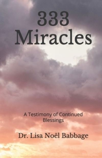 Cover for Lisa Noel Babbage · 333 Miracles: A Testimony of Continued Blessings (Paperback Bog) (2018)
