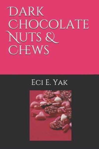 Cover for Eci E Yak · Dark Chocolate Nuts &amp; Chews (Pocketbok) (2018)