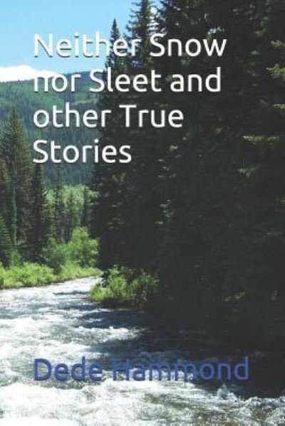 Cover for Dede Hammond · Neither Snow nor Sleet and other True Stories (Paperback Bog) (2018)