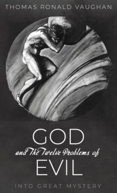 Cover for Thomas Ronald Vaughan · God and the Twelve Problems of Evil: Into Great Mystery (Hardcover Book) (2020)