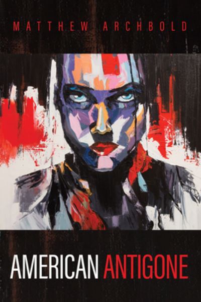Cover for Matthew Archbold · American Antigone (Paperback Book) (2020)