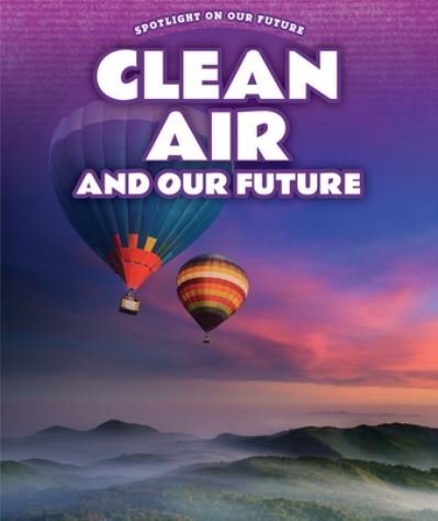 Cover for Kathy Furgang · Clean Air and Our Future (Book) (2021)