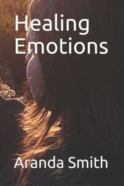 Cover for Aranda C Smith · Healing Emotions (Paperback Book) (2018)