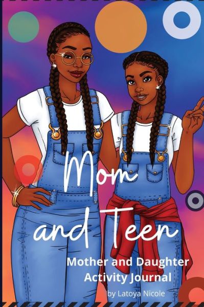 Cover for Latoya Nicole · Mom and Teen : An Activity Journal and Diary for Mother and Daughter (Paperback Book) (2020)