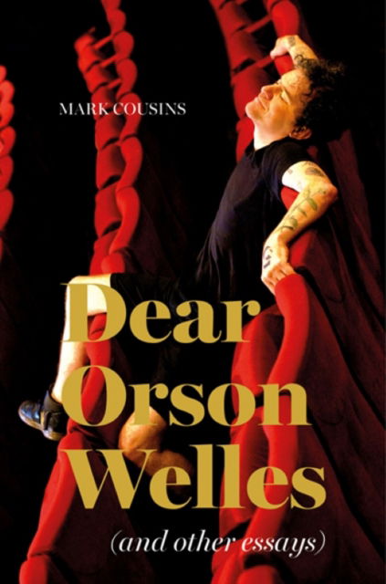 Mark Cousins · Dear Orson Wells and Other Essays (Hardcover Book) (2024)