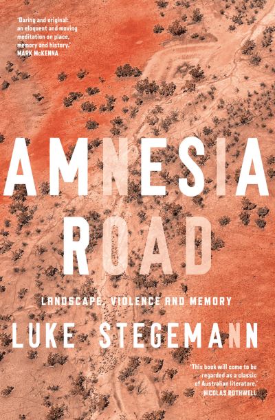 Amnesia Road: Landscape, violence and memory - Luke Stegemann - Książki - NewSouth Publishing - 9781742236728 - 1 marca 2021