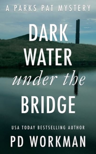 Cover for P D Workman · Dark Water Under the Bridge: A quick-read police procedural set in picturesque Canada - Parks Pat Mysteries (Pocketbok) (2021)