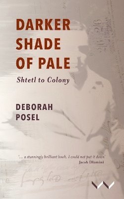 Cover for Deborah Posel · Darker Shade of Pale: Shtetl to Colony (Innbunden bok) (2025)
