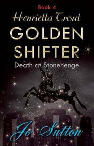Cover for Jo Sutton · Henrietta Trout, Golden Shifter Book 4: Death at Stonehenge (Taschenbuch) (2015)