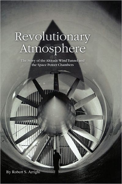 Revolutionary Atmosphere: the Story of the Altitude Wind Tunnel and the Space Power Chambers - Nasa History Division - Books - Military Bookshop - 9781780393728 - March 1, 2011
