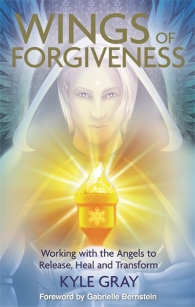 Cover for Kyle Gray · Wings of Forgiveness: Working with the Angels to Release, Heal and Transform (Paperback Book) (2015)