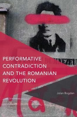 Cover for Jolan Bogdan · Performative Contradiction and the Romanian Revolution (Hardcover Book) (2017)