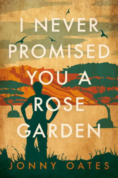 Cover for Jonny Oates · I Never Promised You A Rose Garden (Hardcover Book) (2020)