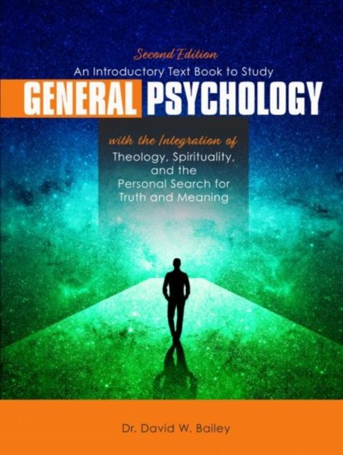 Cover for David Bailey · An Introductory Text Book to Study General Psychology with the Integration of Theology, Spirituality, and the Personal Search for Truth and Meaning (Paperback Book) (2019)