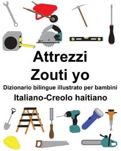 Cover for Richard Carlson Jr · Italiano-Creolo haitiano Attrezzi / Zouti yo Dizionario bilingue illustrato per bambini (Paperback Book) (2019)