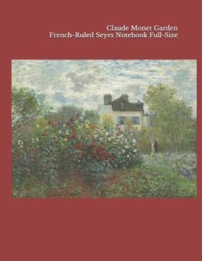 Claude Monet Garden French-Ruled Seyes Notebook Full-Size - Claude Monet - Books - Independently Published - 9781794675728 - January 23, 2019